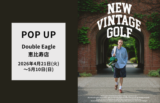 【POP UP】恵比寿店「NEW VINTAGE GOLF」開催(4/21～5/10)