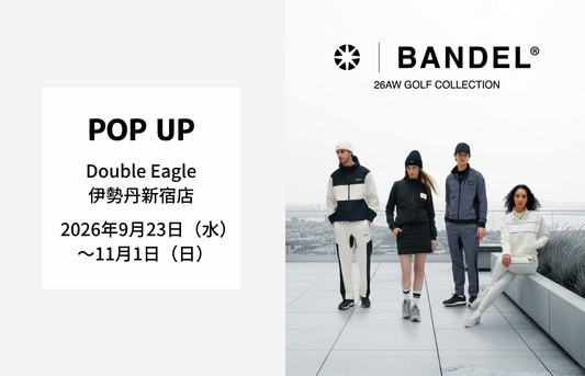 【POP UP】伊勢丹新宿店「BANDEL GOLF」開催(9/23～11/1)
